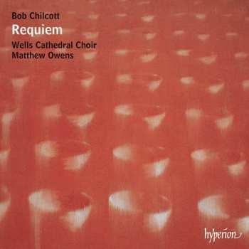 Album Robert Chilcott: Requiem & Other Choral Works