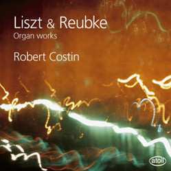 Robert Costin: Liszt & Reubke Organ Works