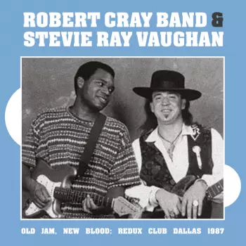 Robert Cray Band With Stevie Ray Vaughan: Old Jam, New Blood: Redux Club Dallas 1987