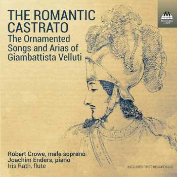 Album Robert Crowe: The Romantic Castrato (The Ornamented Songs And Arias Of Giambattista Velluti)