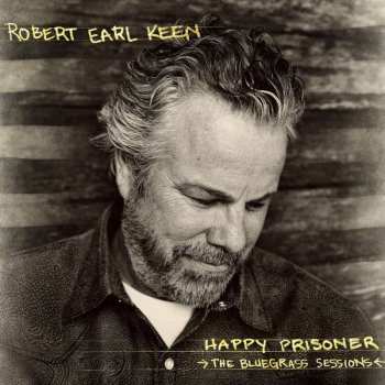 Album Robert Earl Keen: Happy Prisoner (The Bluegrass Sessions)