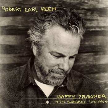 CD Robert Earl Keen: Happy Prisoner (The Bluegrass Sessions) 518113