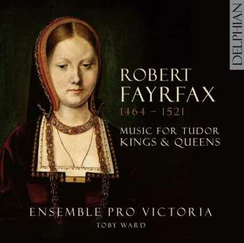 Album Robert Fayrfax: Music For Tudor Kings & Queens
