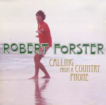 Robert Forster: Calling From A Country Phone