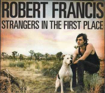 CD Robert Francis: Strangers In The First Place 34766