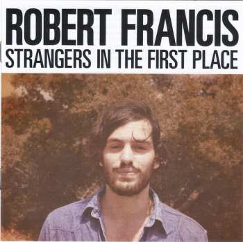 CD Robert Francis: Strangers In The First Place 34766