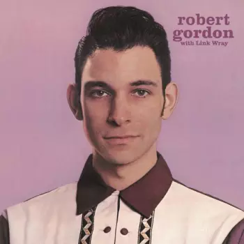 Robert Gordon: Robert Gordon With Link Wray