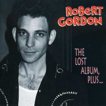 CD Robert Gordon: The Lost Album, Plus... 380644