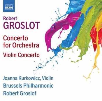 Album Robert Groslot: Concerto For Orchestra; Violin Concerto