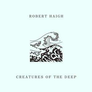 CD Robert Haigh: Creatures Of The Deep 531421