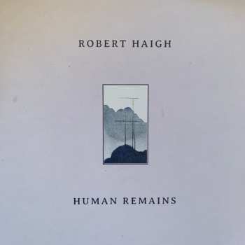 Album Robert Haigh: Human Remains