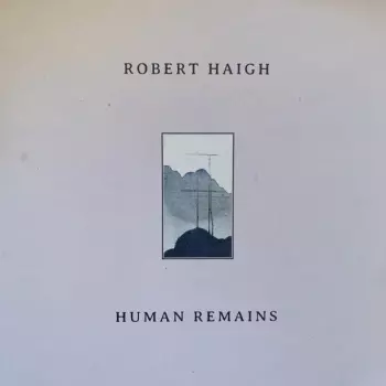 Robert Haigh: Human Remains