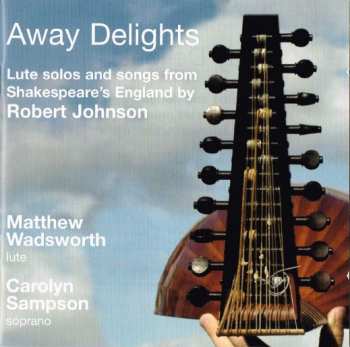Robert Johnson: Away Delights: Lute Solos And Songs From Shakespeare's England