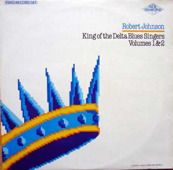 Robert Johnson: King Of The Delta Blues Singers Volumes 1 & 2
