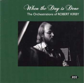 CD Robert Kirby: When The Day Is Done (The Orchestrations Of Robert Kirby) 195204