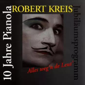 Robert Kreis: Alles Weg'n De Leut: 10 Jahre Pianola