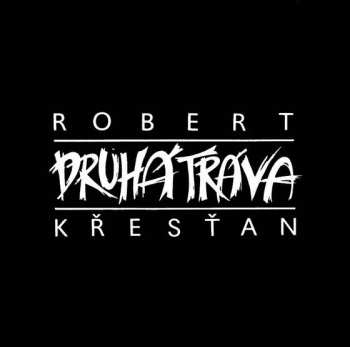 Album Robert Křesťan: Robert Křesťan A Druhá Tráva
