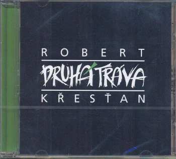 CD Robert Křesťan: Robert Křesťan A Druhá Tráva 30776