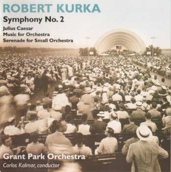 Album Robert Kurka: Symphonic Works