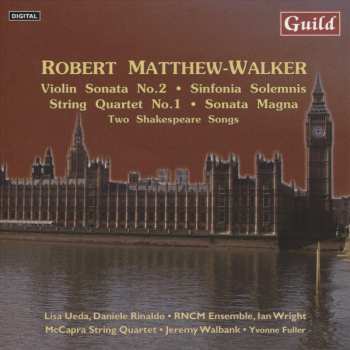 Album Robert Matthew-Walker: Violin Sonata No.2 • Sinfonia Solemnis • String Quartet No.1 • Sonata Magna • Two Shakespeare Songs