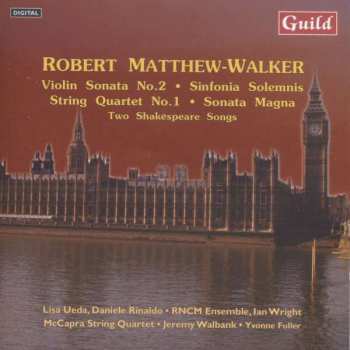 CD Robert Matthew-Walker: Violin Sonata No.2 • Sinfonia Solemnis • String Quartet No.1 • Sonata Magna • Two Shakespeare Songs