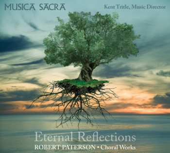 Album Musica Sacra: Eternal Reflections - Robert Paterson Choral Works