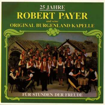 CD Robert Payer Und Seine Original Burgenlandkapelle: Für Stunden Der Freude 441641