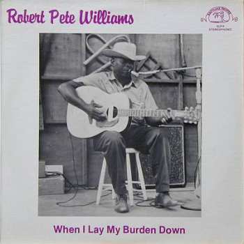 Album Robert Pete Williams: When I Lay My Burden Down
