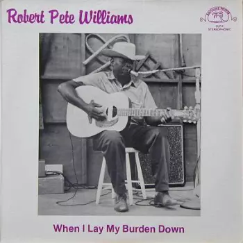 Robert Pete Williams: When I Lay My Burden Down