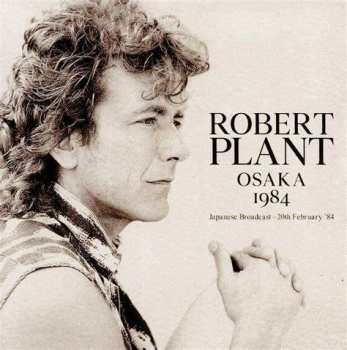 Album Robert Plant: Osaka 1984 (Japanese Broadcast - 20th February '84)