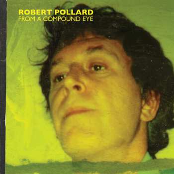 2LP Robert Pollard: From A Compound Eye