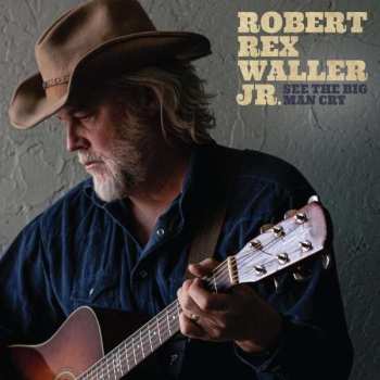 Album Robert Rex Waller Jr.: See The Big Man Cry