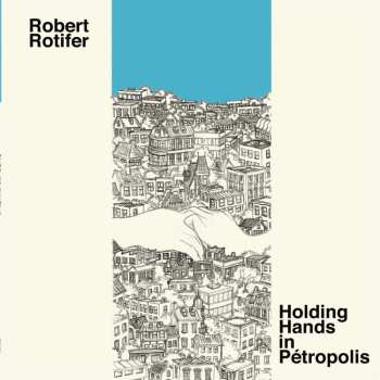 Album Robert Rotifer: Holding Hands In Petropolis
