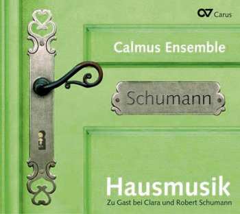 CD Calmus Ensemble: Hausmusik. Zu Gast Bei Clara Und Robert Schumann 427286