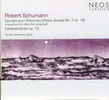 Robert Schumann: Concert Pour Piano Seul (Piano Sonata No. 3 Op. 14) - Fantasiestücke Op. 12