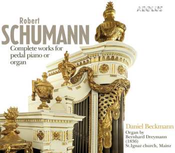 Robert Schumann: Complete Works For Pedal Piano Or Organ