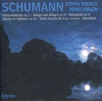 Robert Schumann: Fantasiestücke Op 73 • Adagio And Allegro Op 70 • Romances Op 94 • Stücke Im Volkston Op 102 • Violin Sonata No 3 (Arr Isserlis) • Abendlied