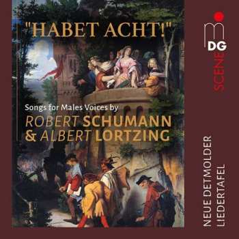 Album Robert Schumann: "Habet Acht!": Songs For Male Voices By Robert Schumann & Albert Lortzing