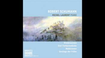 Album Robert Schumann: Kinderszenen, Drei Fantasiestücke, Waldszenen, Gesänge Der Frühe