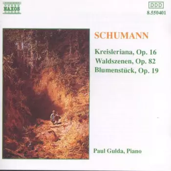 Robert Schumann: Kreisleriana • Waldszenen • Blumenstück