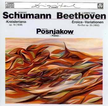 Robert Schumann: Kreiseriana Op. 16 (1838) / "Eroica"-Variationen Es Dur Op. 35 (1802)