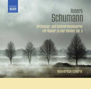Robert Schumann: Orchester- Und Kammermusikwerke Für Klavier Zu 4 Händen Vol.3