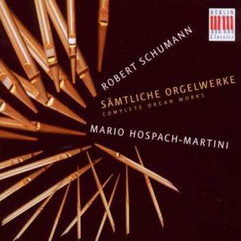 Album Robert Schumann: Sämtliche Orgelwerke = Complete Organ Works