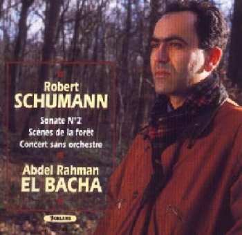 Album Robert Schumann: Sonate N°2 / Scènes De La Forêt / Concert Sans Orchestre