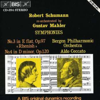 Robert Schumann: Symphonies N°3 In E Flat, Op.97 "Rhenish", N°4 In D Minor, Op.120 - Re-orchestrated by Gustav Mahler