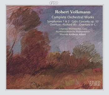 Robert Volkmann: Complete Orchestral Works: Symphonies 1 & 2 • Cello Concerto Op. 33 • Overture »Richard III« • Overture In C