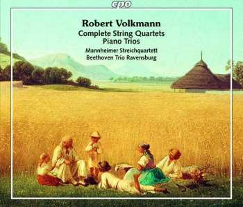 Album Robert Volkmann: Complete String Quartets - Piano Trios