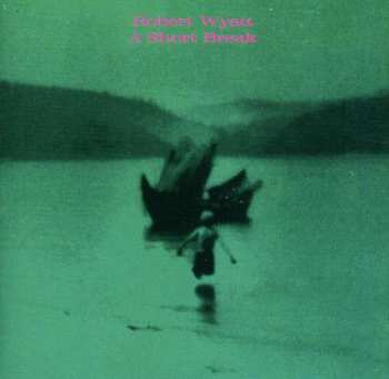 CD Robert Wyatt: A Short Break 468877