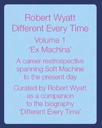 2LP Robert Wyatt: Different Every Time Volume 1 - Ex Machina 76911