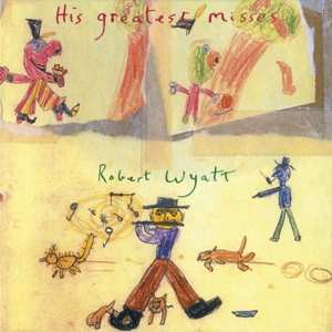 CD Robert Wyatt: His Greatest Misses DIGI 96482